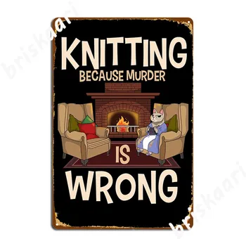Плетене, защото убийството е грешно Забавен цитат Сладък дизайн Метален знак Кино Кино Живопис Калай Плакати
